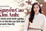 DOANH NHÂN NGUYỄN CAO KIM ANH: TỪ HÀNH TRÌNH 10 NĂM KHỞI NGHIỆP ĐẾN CƠ HỘI ĐÀO TẠO LÃNH ĐẠO TẠI HARVARD, HOA KỲ