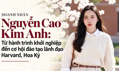 DOANH NHÂN NGUYỄN CAO KIM ANH: TỪ HÀNH TRÌNH 10 NĂM KHỞI NGHIỆP ĐẾN CƠ HỘI ĐÀO TẠO LÃNH ĐẠO TẠI HARVARD, HOA KỲ